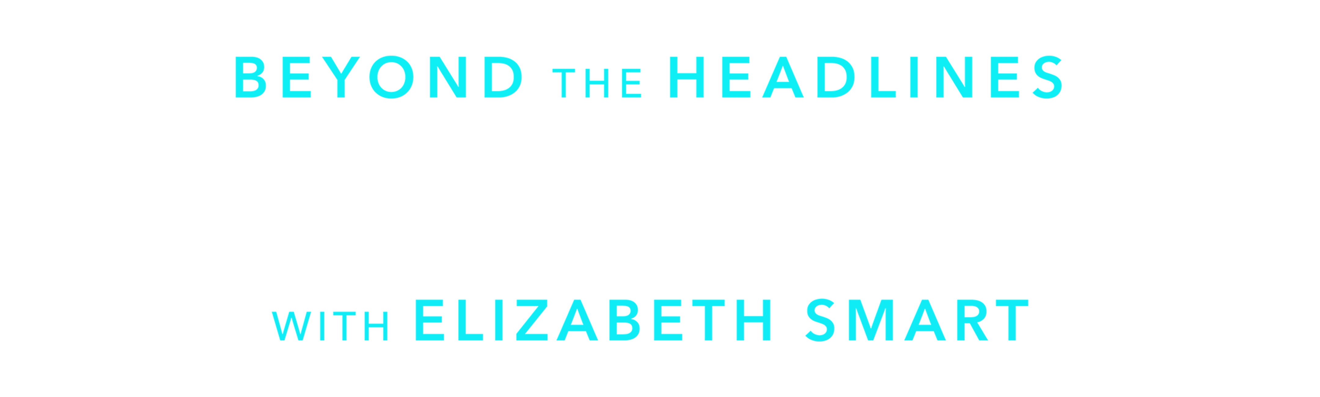 Beyond the Headlines: The Tanya Kach Story with Elizabeth Smart