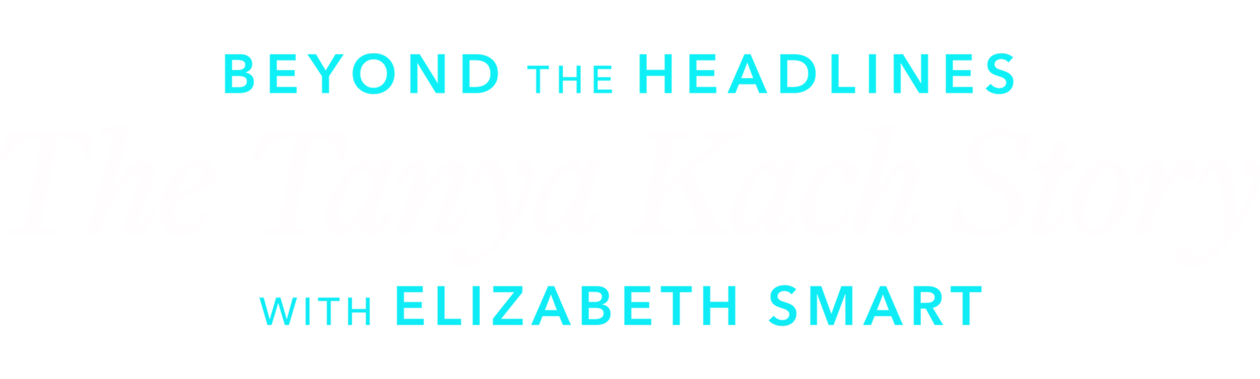 Beyond the Headlines: The Tanya Kach Story with Elizabeth Smart
