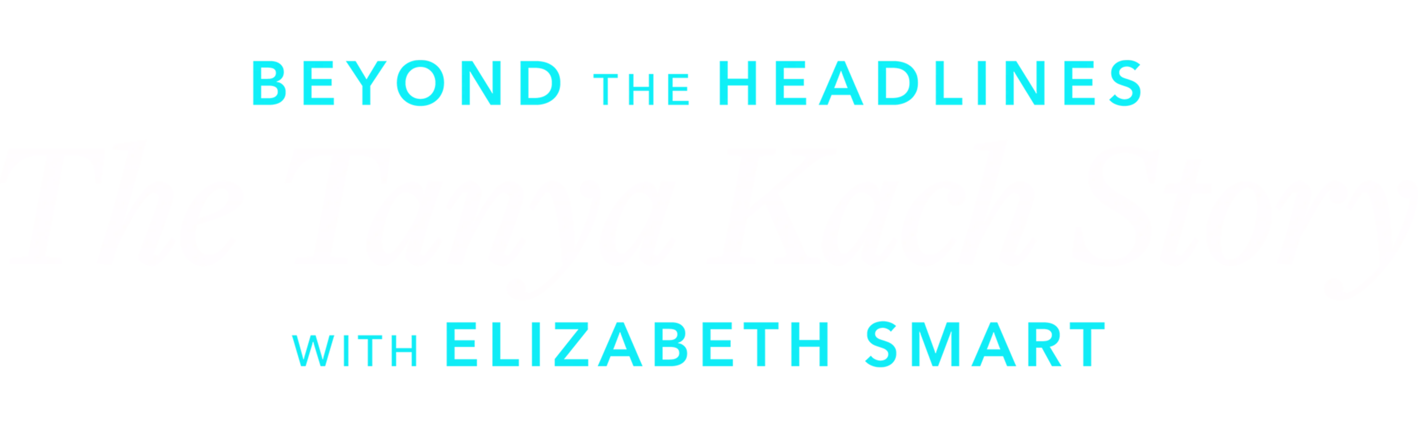 Beyond the Headlines: The Tanya Kach Story with Elizabeth Smart