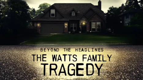thumbnail - Beyond the Headlines: The Watts Family Tragedy