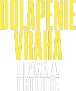 Dolapenie vraha: Dievčatá na High Bridge