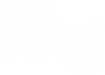 PORTRAITS DE VOYAGE : BRÉSIL - Candomblé