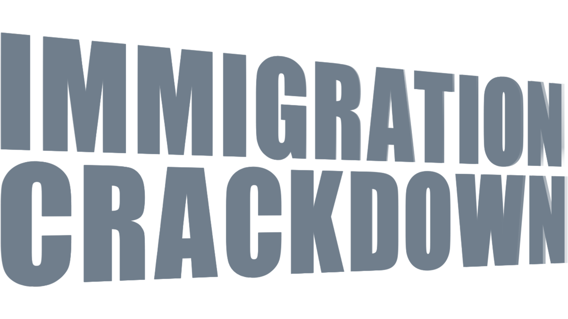 ⁦Immigration Crackdown⁩