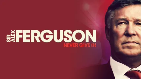 Sir Alex Ferguson: Never Give In