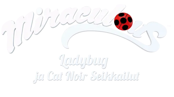 Miraculous: Ladybug ja Cat Noir seikkailut