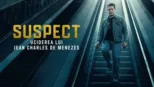thumbnail - Suspect: Uciderea lui Jean Charles de Menezes