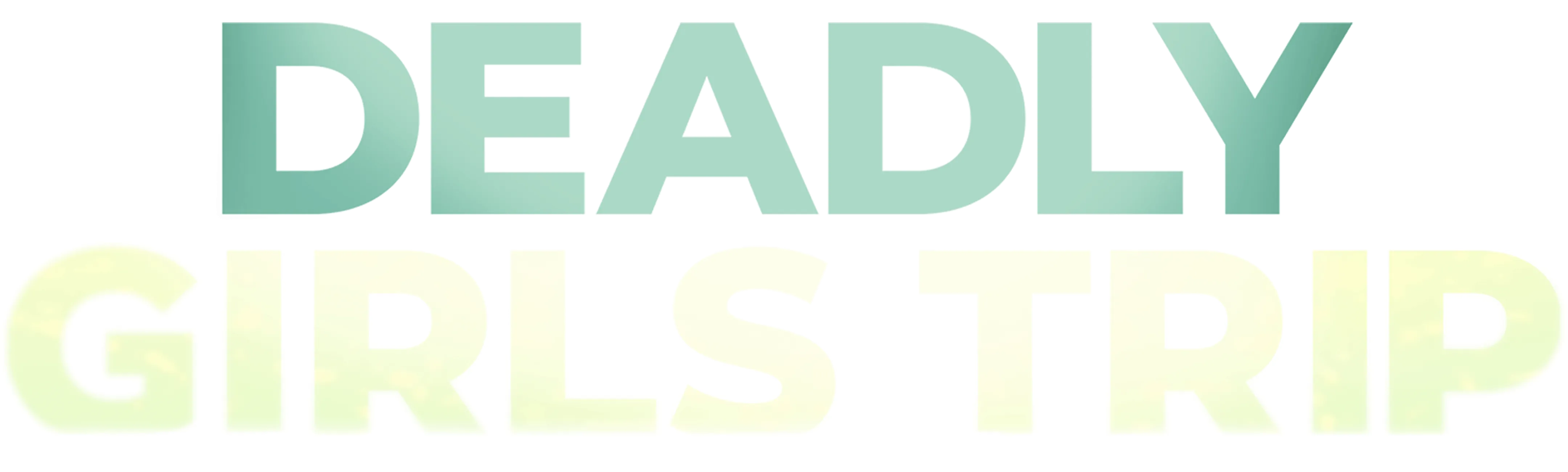 Deadly Girls Trip