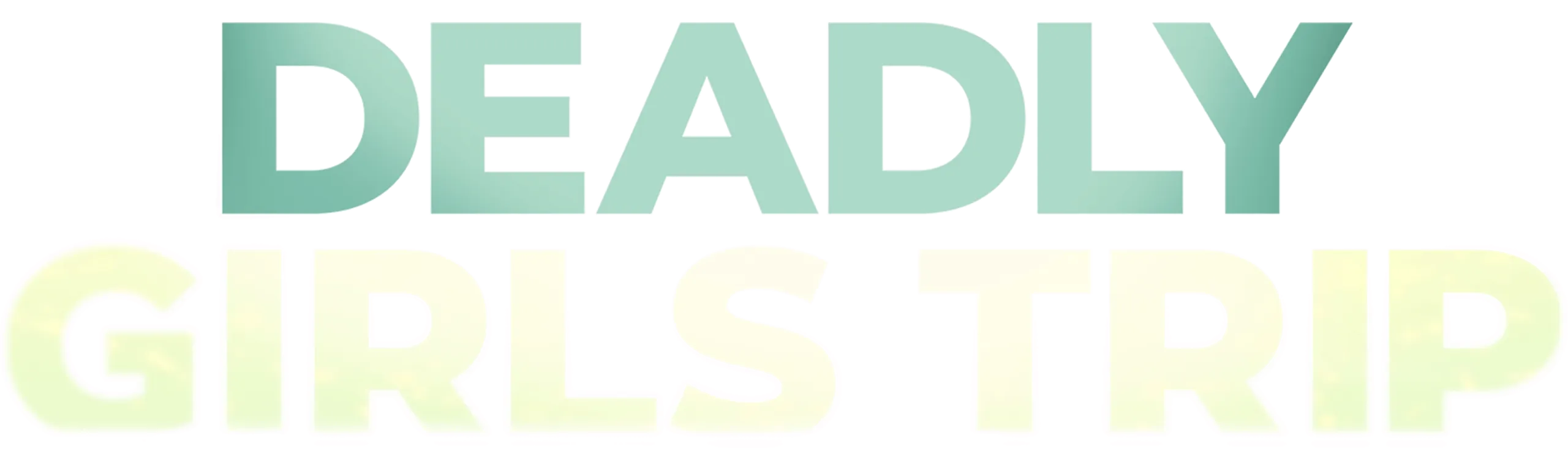 Deadly Girls Trip