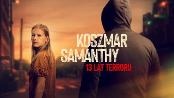 thumbnail - Koszmar Samanthy: 13 lat terroru