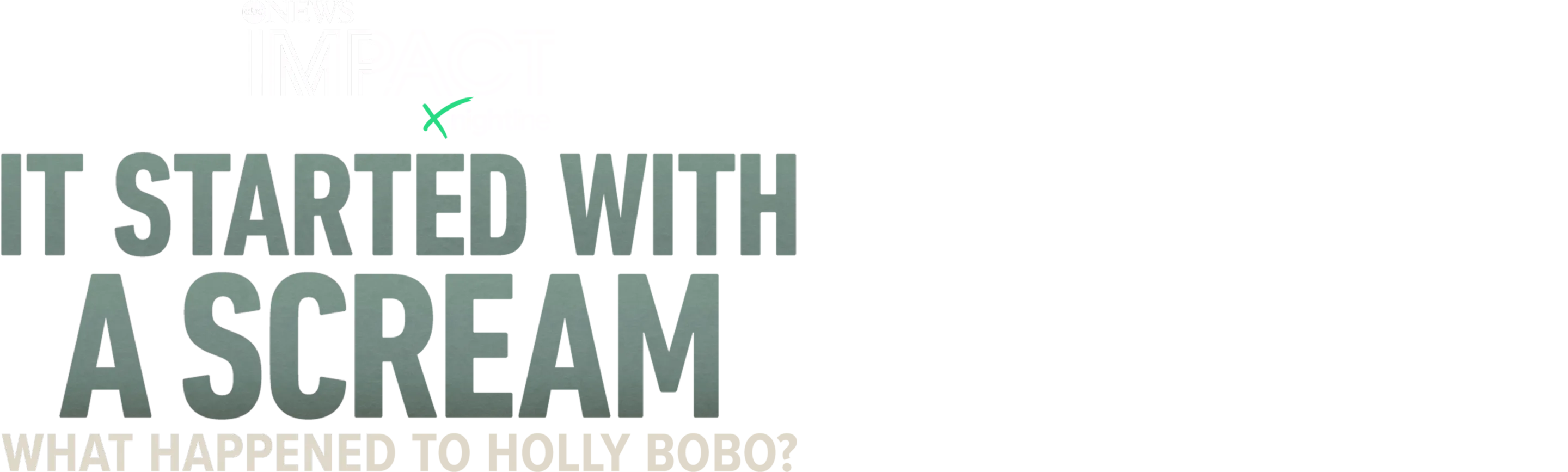 IMPACT x Nightline: It Started With a Scream: What Happened to Holly Bobo? 