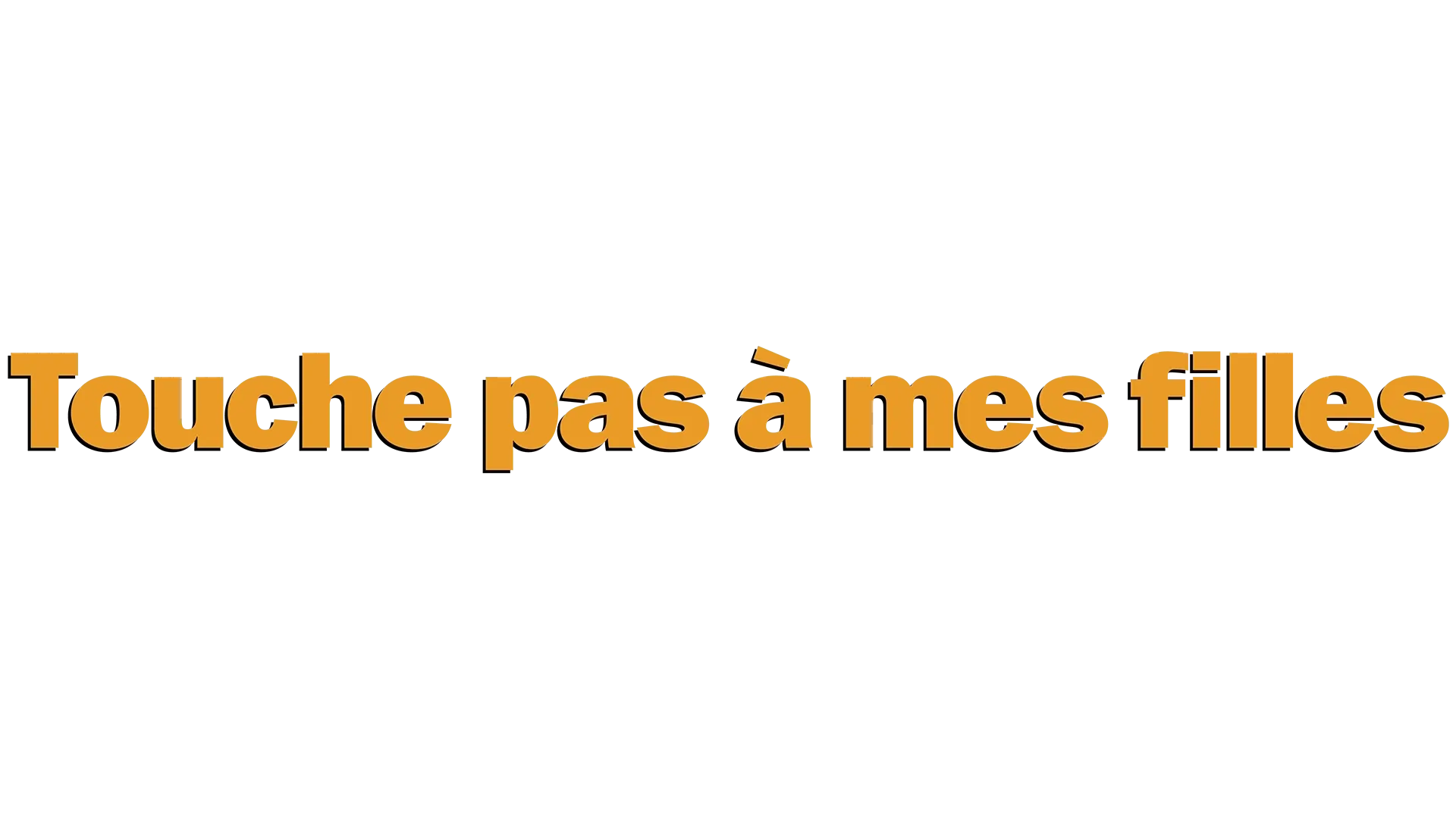 Touche pas à mes filles!