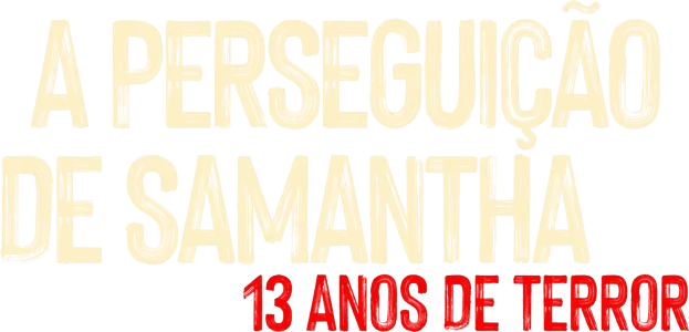 A Perseguição de Samantha: 13 Anos de Terror