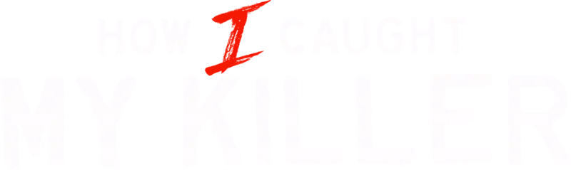 How I Caught My Killer