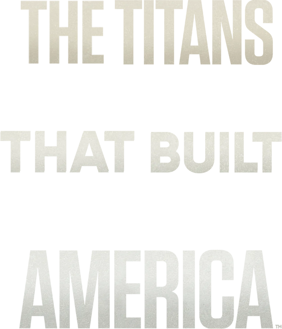 The Titans That Built America