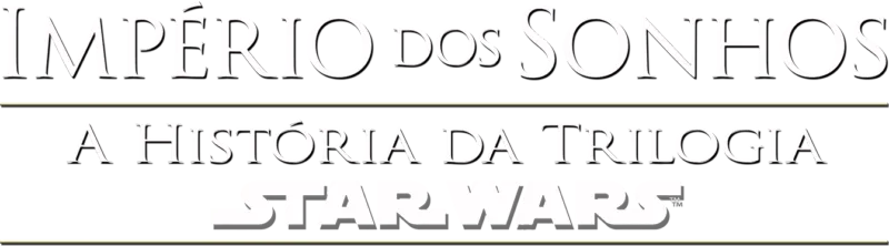 Império dos Sonhos: A História da Trilogia Star Wars