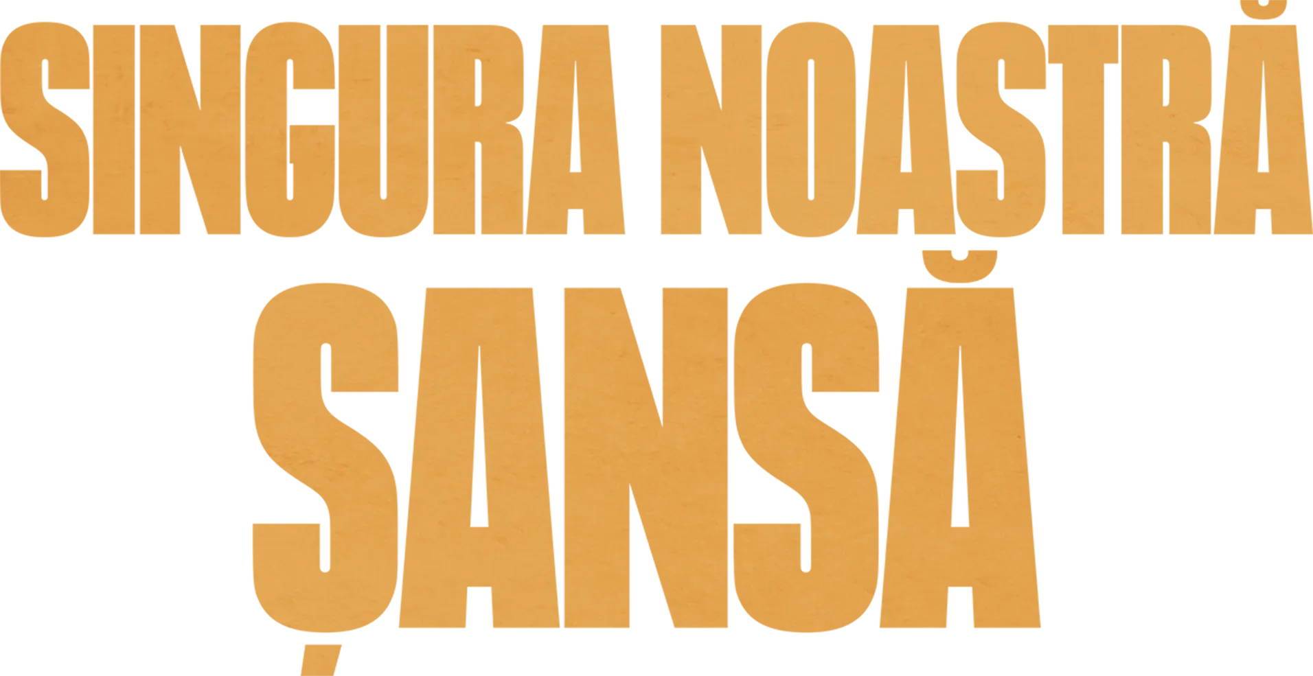 Singura noastră șansă