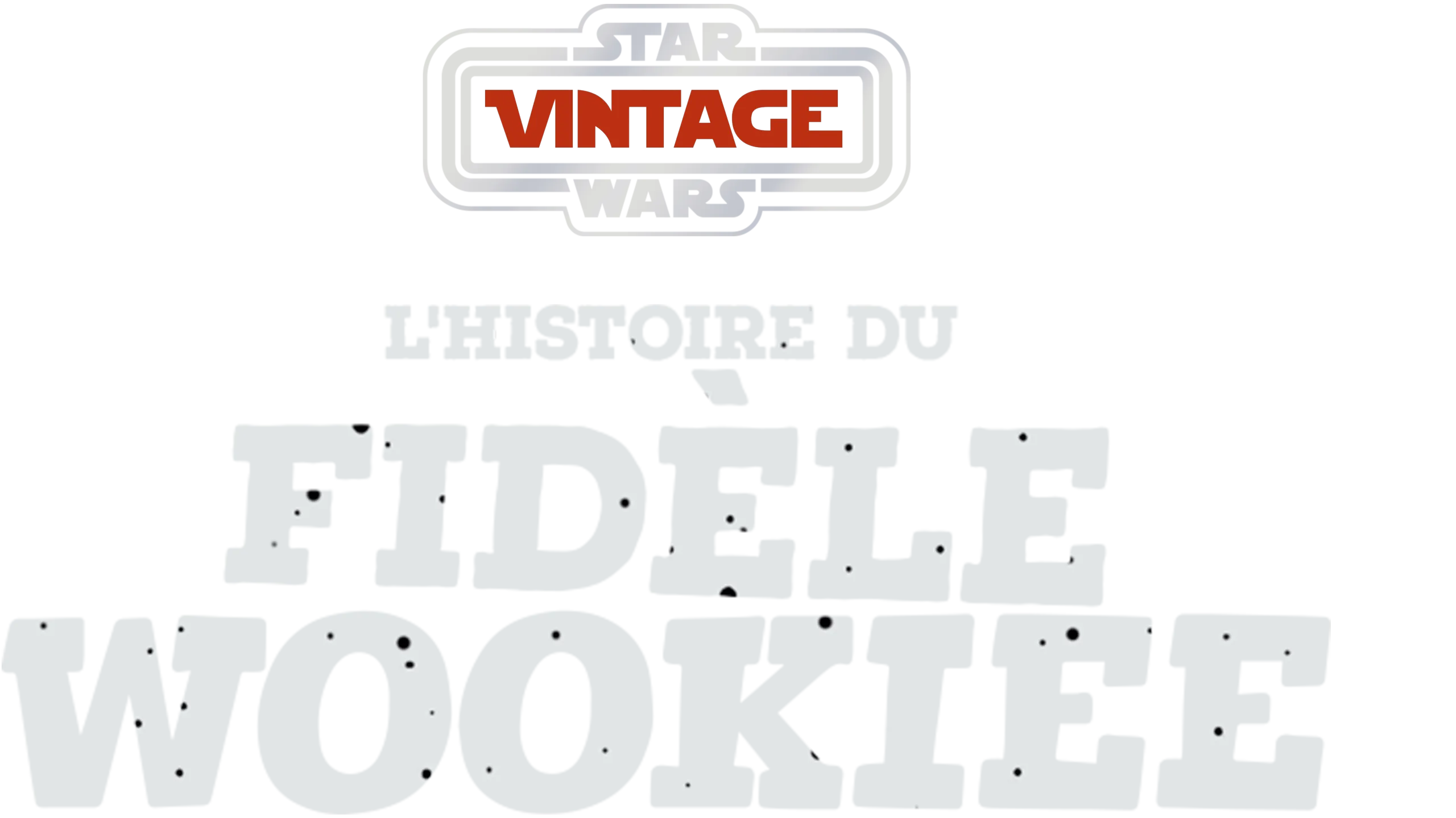 Star Wars Vintage : L'Histoire du fidèle Wookiee