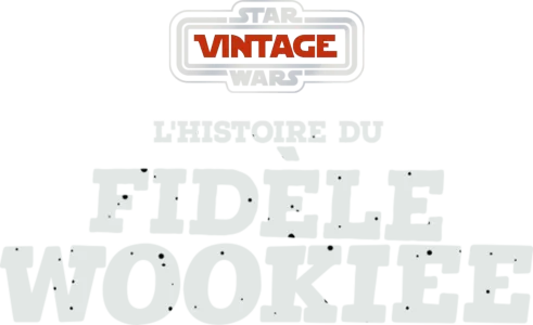 Star Wars Vintage : L'Histoire du fidèle Wookiee