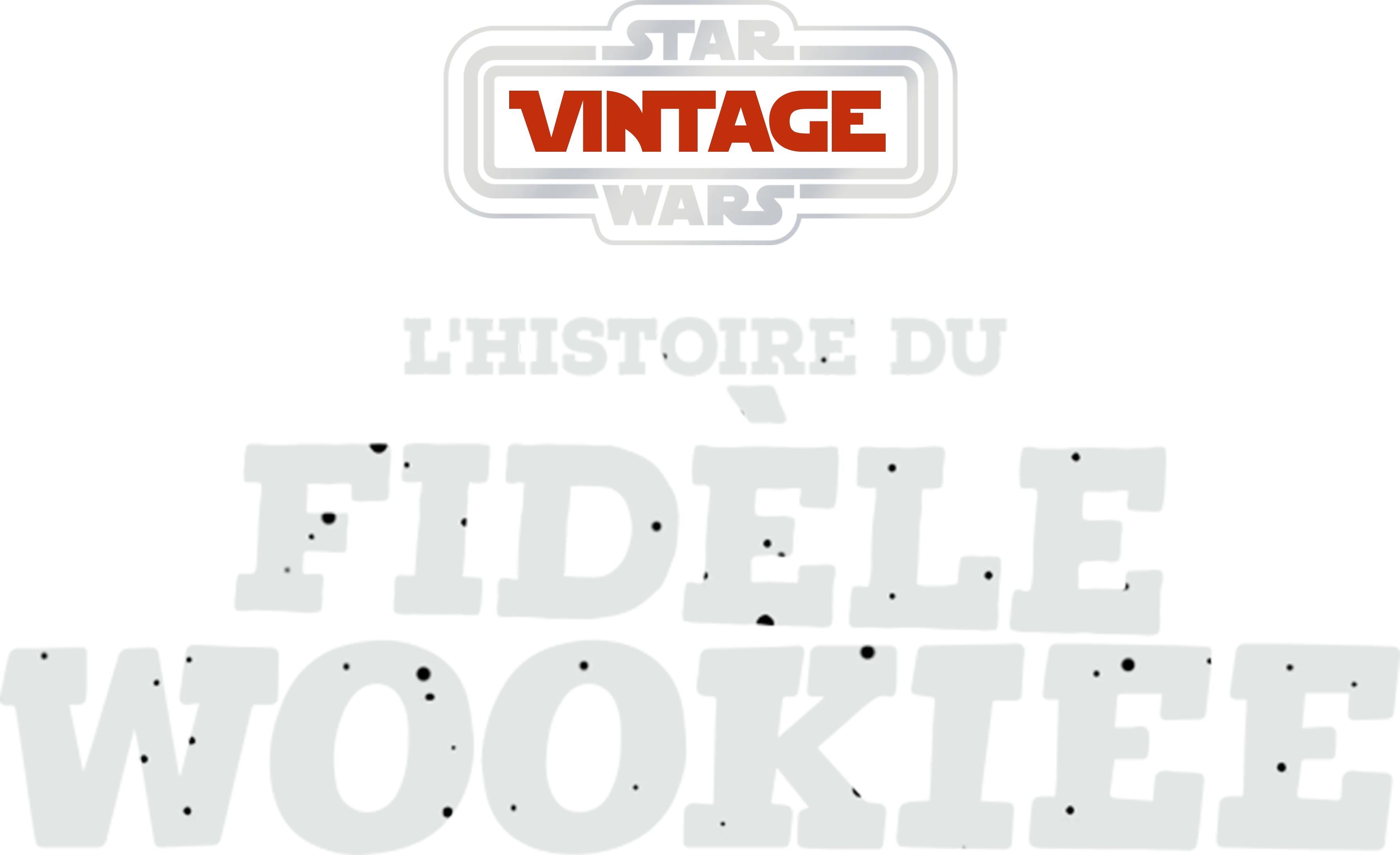 Star Wars Vintage : L'Histoire du fidèle Wookiee