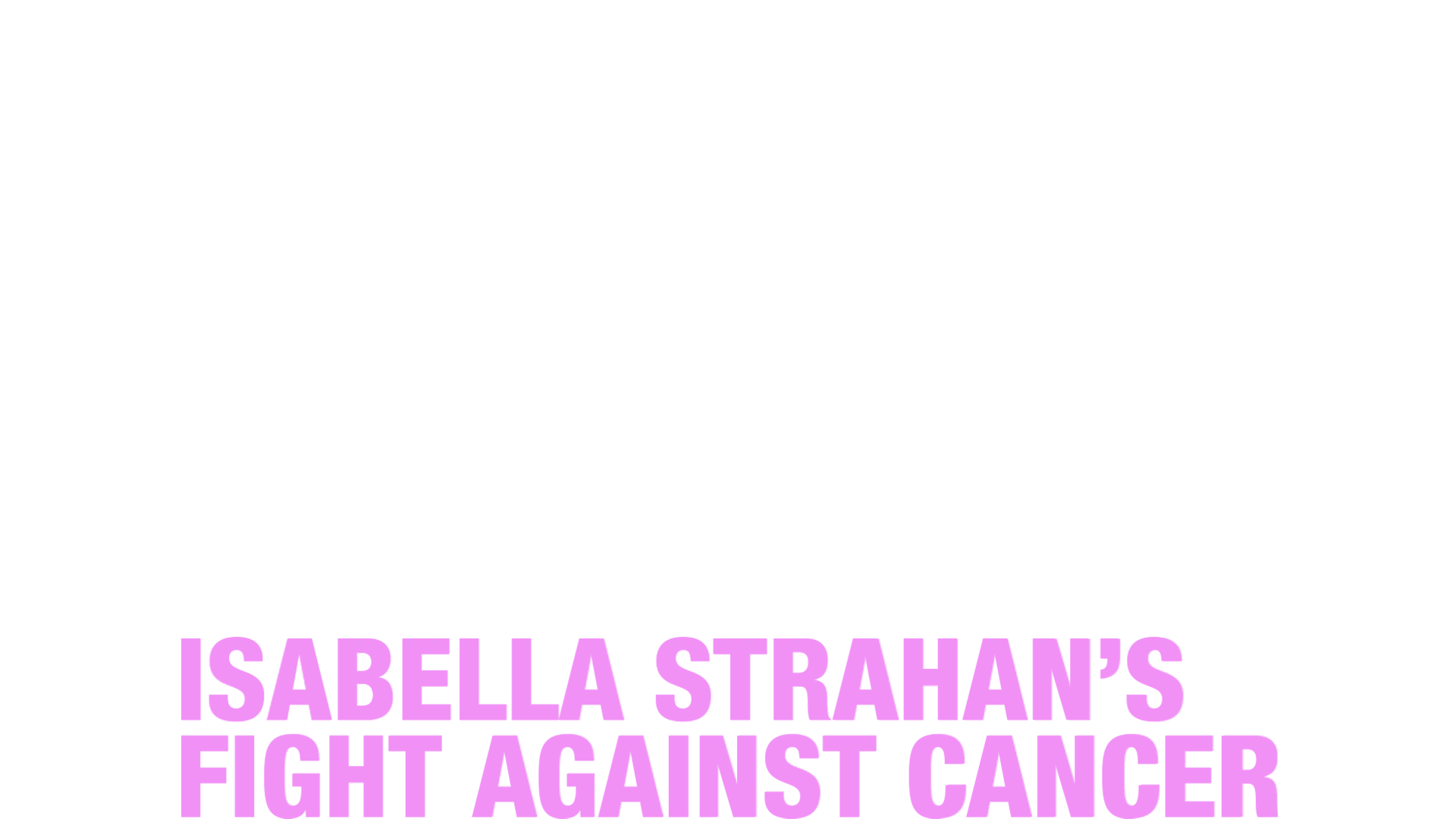 Life Interrupted: Isabella Strahan’s Fight Against Cancer