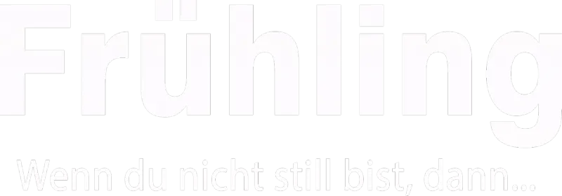 Frühling - Wenn du nicht still bist, dann…
