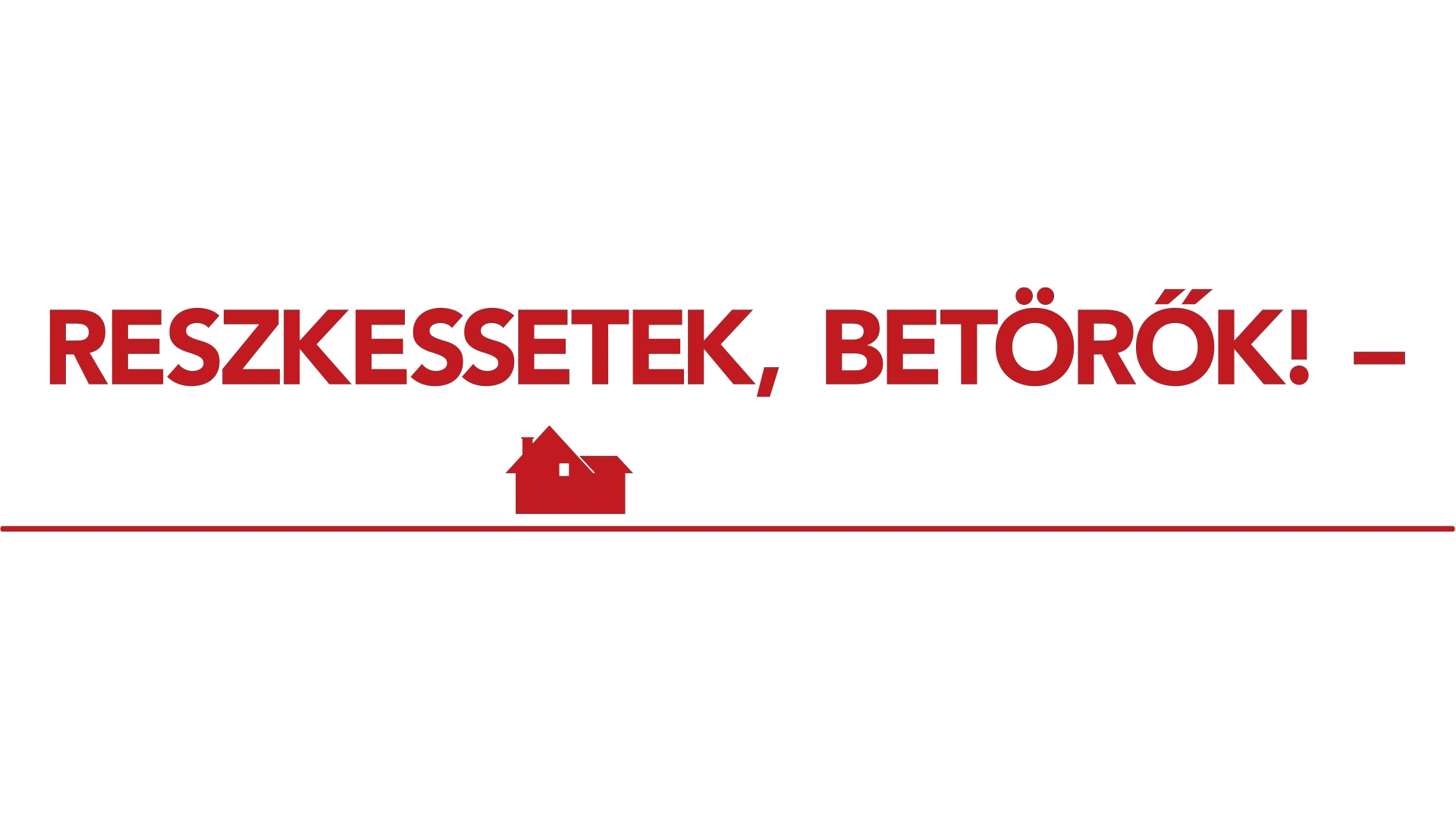 Reszkessetek, betörők!  – Otthon, édes otthon