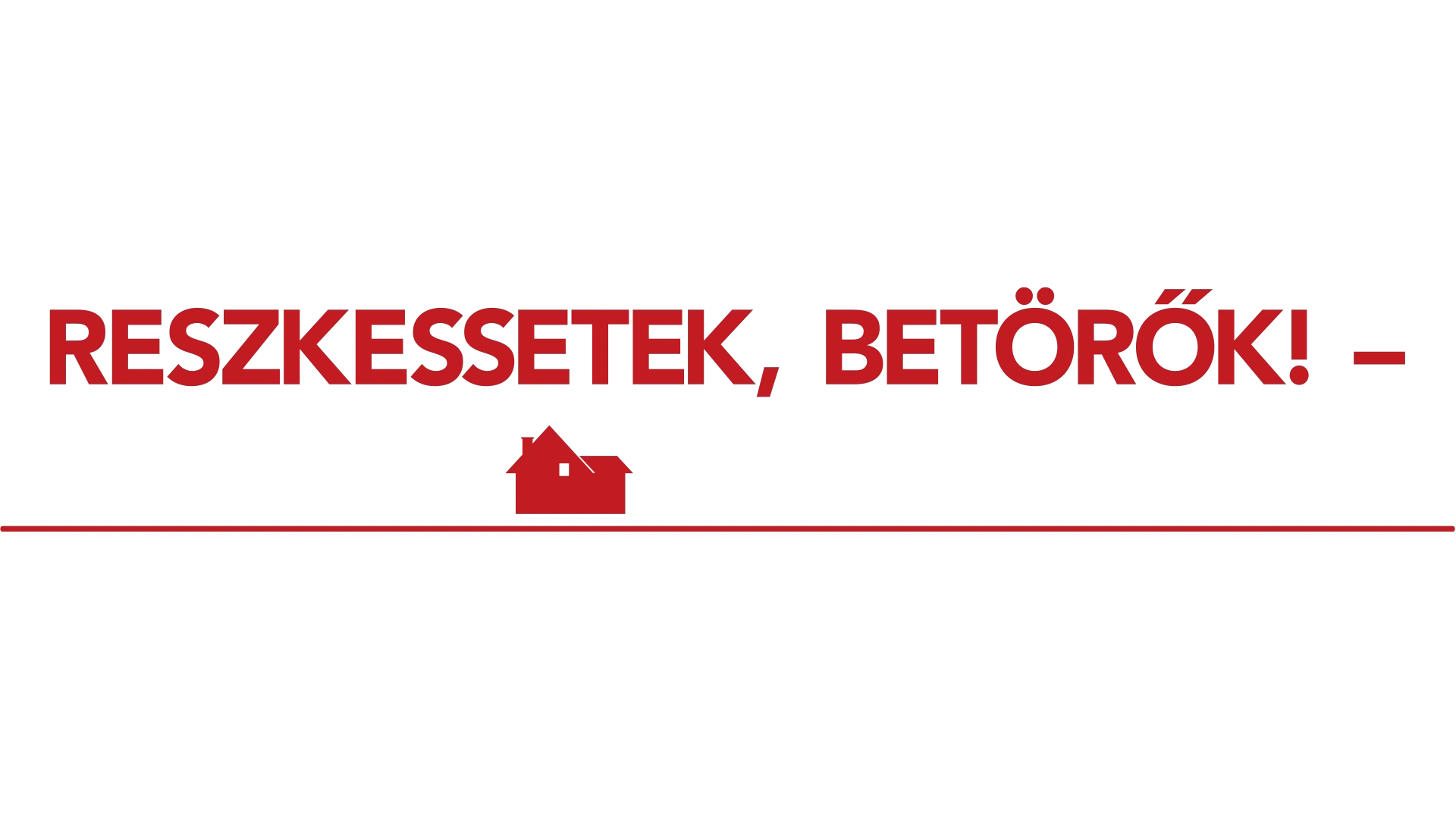 Reszkessetek, betörők!  – Otthon, édes otthon