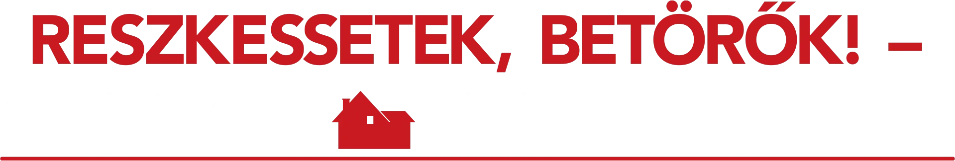 Reszkessetek, betörők!  – Otthon, édes otthon