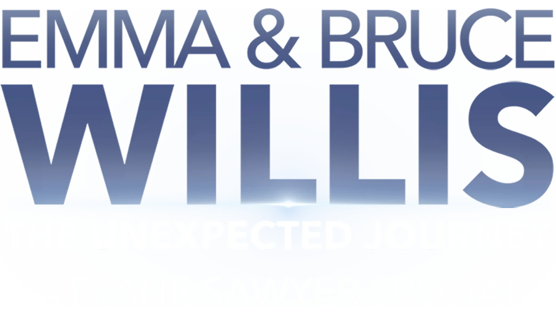 Emma and Bruce Willis: The Unexpected Journey -- A Diane Sawyer Special