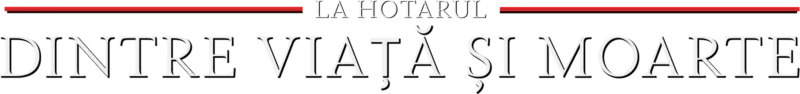 La hotarul dintre viață și moarte