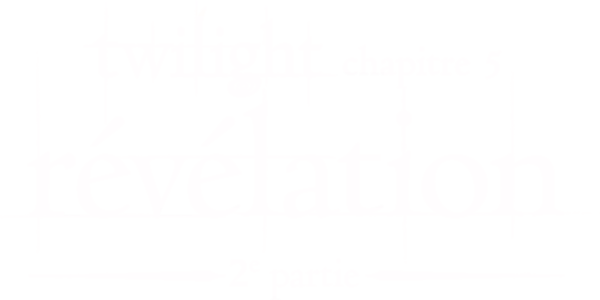 Twilight, Chapitre 5 : Révélation, 2e partie