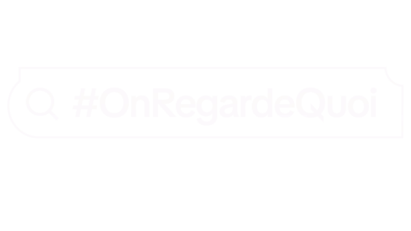 #OnRegardeQuoi