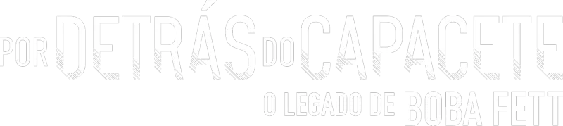 Por Detrás do Capacete: O legado de Boba Fett