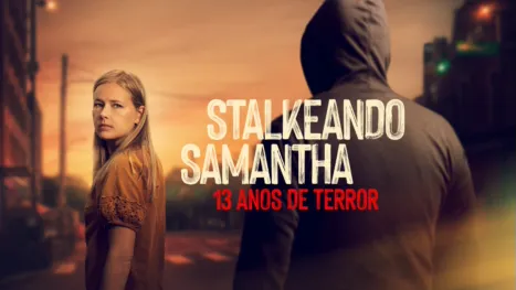 thumbnail - Stalkeando Samantha: 13 Anos de Terror