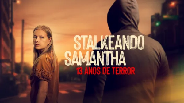 thumbnail - Stalkeando Samantha: 13 Anos de Terror