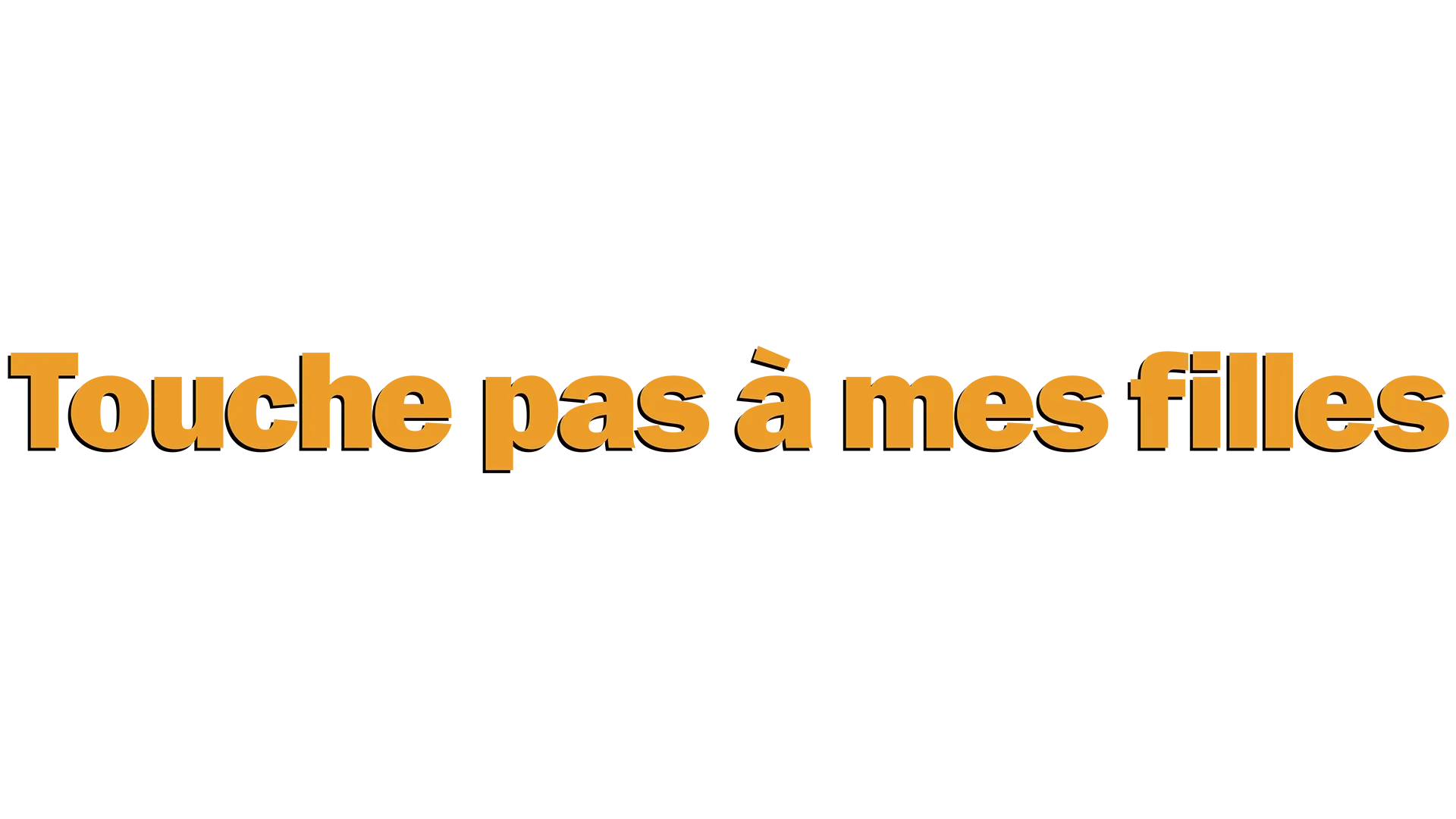 Touche pas à mes filles!
