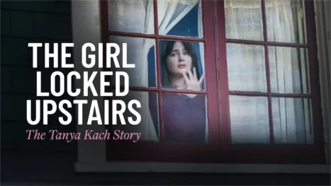 thumbnail - The Girl Locked Upstairs: The Tanya Kach Story