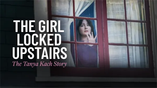 thumbnail - The Girl Locked Upstairs: The Tanya Kach Story