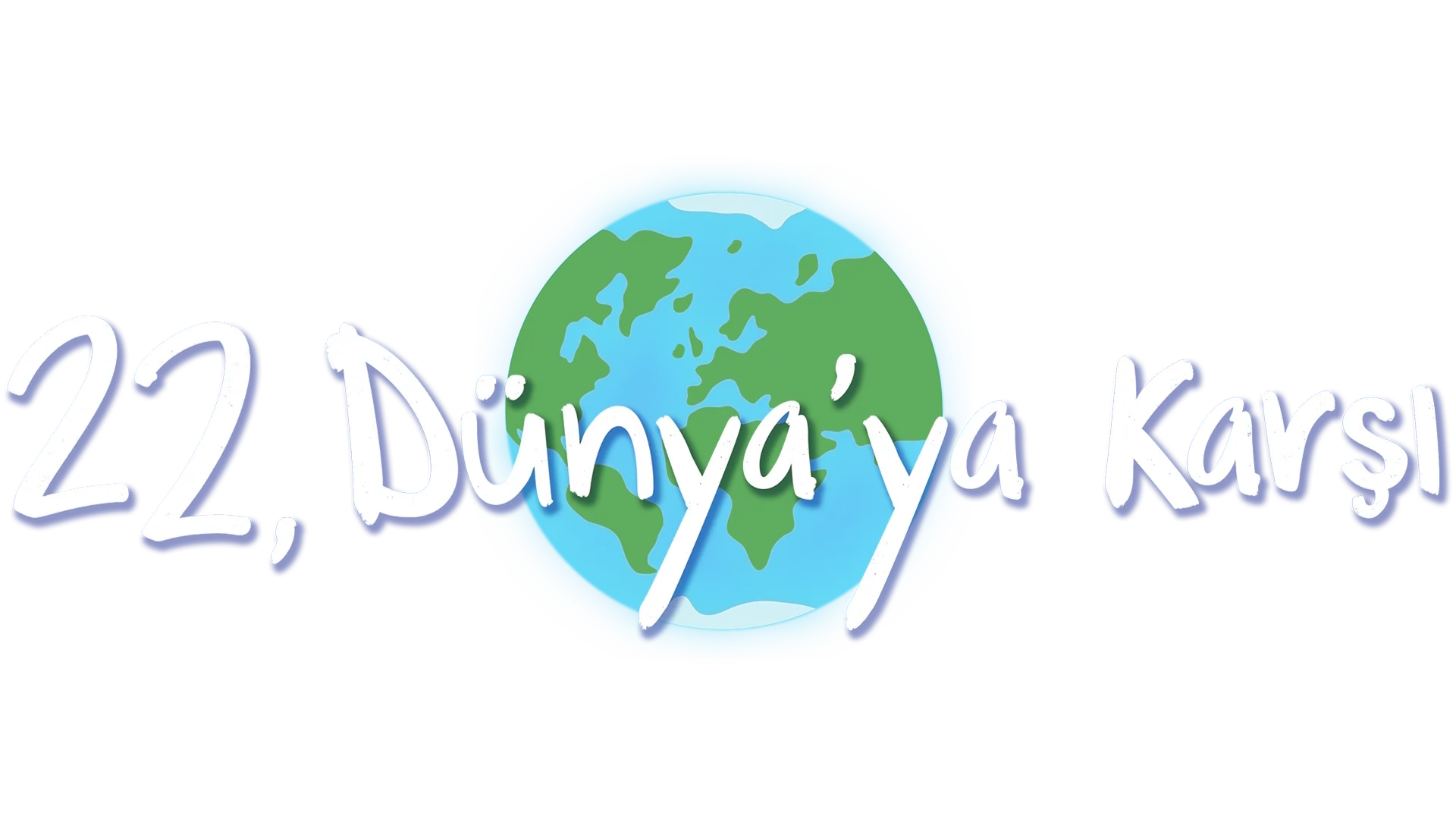 22, Dünya’ya Karşı