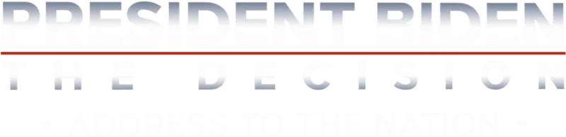 President Biden -- The Decision: Address to the Nation
