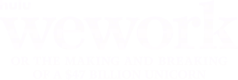 WeWork: or The Making and Breaking of a $47 Billion Unicorn