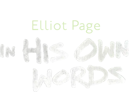 Elliot Page: In His Own Words