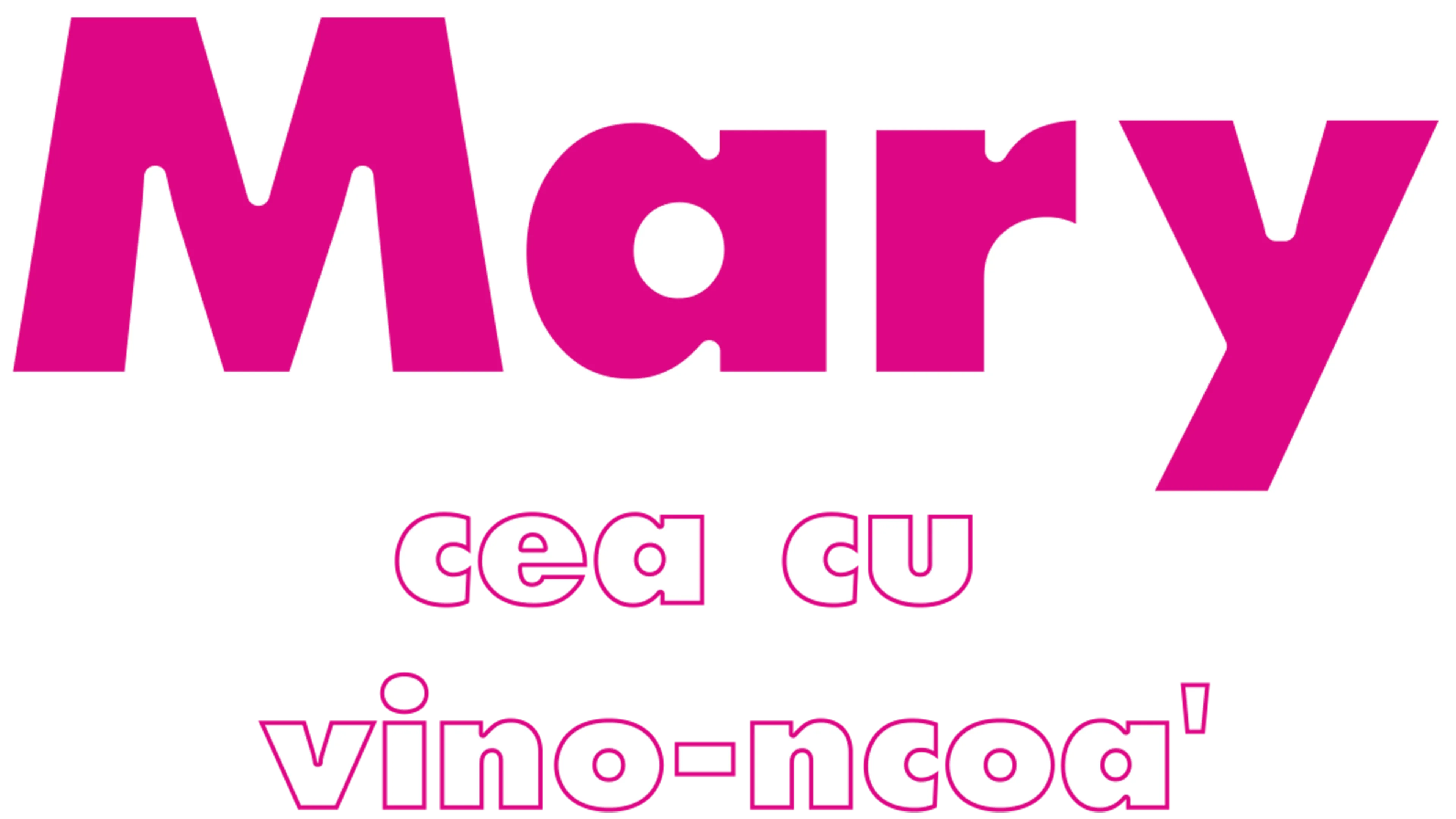 Mary cea cu vino-ncoa'