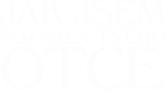 Jak jsem poznala tvého otce