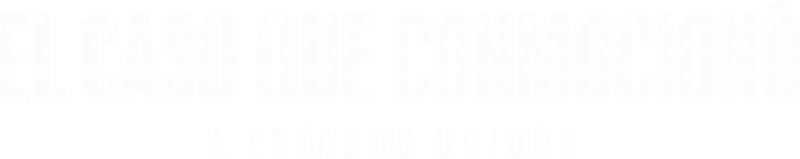 El caso que conmocionó a Estados Unidos