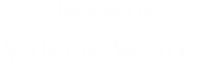 The Birth of Valerie Venus