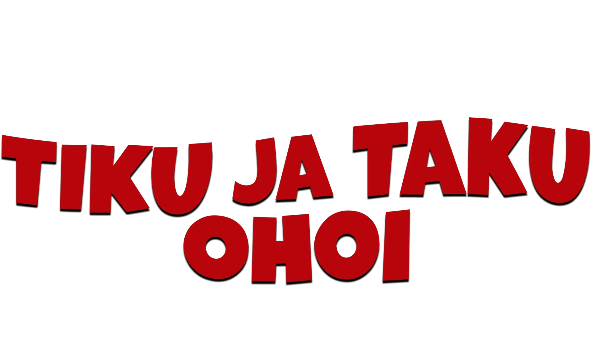 Tiku ja Taku, ohoi