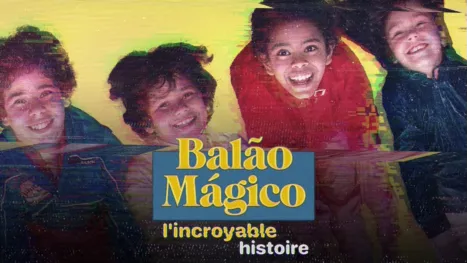 thumbnail - Balão Mágico : l'incroyable histoire
