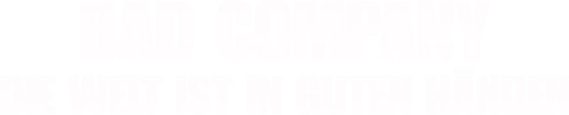 Bad Company - Die Welt ist in guten Händen
