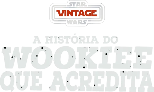 Star Wars Vintage: A História Do Wookie Que Acredita